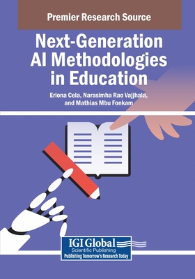 Next-Generation AI Methodologies in Education - Cela, Eriona (Editor), and Vajjhala, Narasimha Rao (Editor), and Fonkam, Mathias Mbu (Editor)