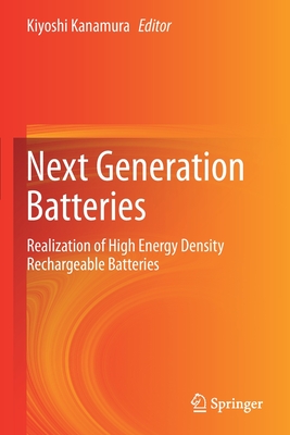 Next Generation Batteries: Realization of High Energy Density Rechargeable Batteries - Kanamura, Kiyoshi (Editor)