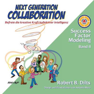 Next Generation Collaboration: Befreie Die Kreative Kraft Kollektiver Intelligenz - Dilts, Robert B, and Meza, Antonio (Illustrator), and Reinschmidt, Gudrun (Translated by)