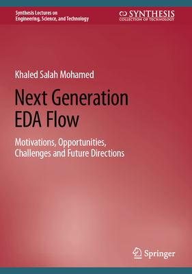 Next Generation EDA Flow: Motivations, Opportunities, Challenges and Future Directions - Mohamed, Khaled Salah