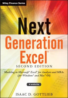 Next Generation Excel: Modeling In Excel For Analysts And MBAs (For MS Windows And Mac OS) - Gottlieb, Isaac