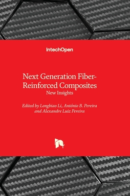 Next Generation Fiber-Reinforced Composites: New Insights - Li, Longbiao (Editor), and Pereira, Antnio B. (Editor), and Pereira, Alexandre L. (Editor)