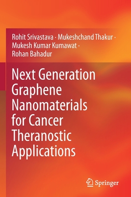 Next Generation Graphene Nanomaterials for Cancer Theranostic Applications - Srivastava, Rohit, and Thakur, Mukeshchand, and Kumawat, Mukesh Kumar