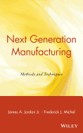 Next Generation Manufacturing: Methods and Techniques