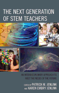 Next Generation of STEM Teachers: An Interdisciplinary Approach to Meet the Needs of the Future