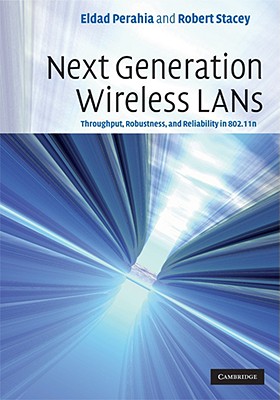 Next Generation Wireless LANs: Throughput, Robustness, and Reliability in 802.11n - Perahia, Eldad, and Stacey, Robert