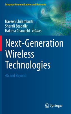 Next-Generation Wireless Technologies: 4g and Beyond - Chilamkurti, Naveen (Editor), and Zeadally, Sherali (Editor), and Chaouchi, Hakima (Editor)