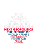 Next Geopolitics: The Future of World Affairs (Technology) Volume Two
