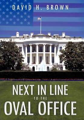 Next in Line to the Oval Office - Brown, David H