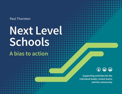 Next Level Schools: A bias to action - Thornton, Paul J