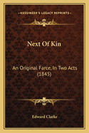 Next of Kin: An Original Farce, in Two Acts (1845)