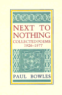 Next to Nothing: Collected Poems, 1926-1977 - Bowles, Paul