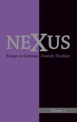 Nexus 5: Essays in German Jewish Studies/Moments of Enlightenment: In Memory of Jonathan M. Hess - Bernuth, Ruth von, Dr. (Contributions by), and Downing, Eric, Professor (Guest editor), and Donahue, William C, Professor...