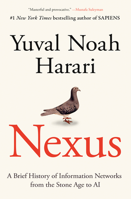 Nexus: A Brief History of Information Networks from the Stone Age to AI - Harari, Yuval Noah