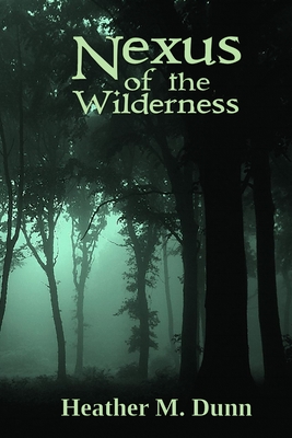 Nexus of the Wilderness - Dunn, Heather M