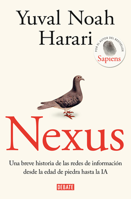 Nexus: Una Breve Historia de Las Redes de Informacin Desde La Edad de Piedra Ha Sta La Ia / Nexus: A Brief History of Information Networks from the Stone Age - Harari, Yuval Noah