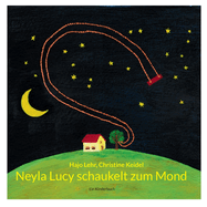 Neyla Lucy schaukelt zum Mond: Ein Kinderbuch