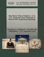 Nez Perce Tribe of Indians V. U.S. U.S. Supreme Court Transcript of Record with Supporting Pleadings