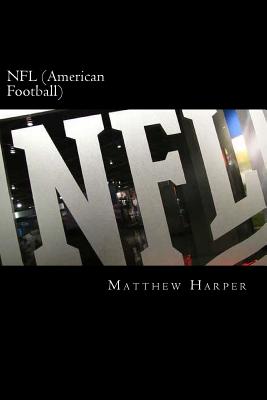NFL (American Football): A Fascinating Book Containing NFL Facts, Trivia, Images & Memory Recall Quiz: Suitable for Adults & Children - Harper, Matthew
