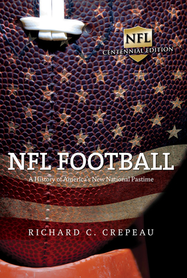 NFL Football: A History of America's New National Pastime - Crepeau, Richard C