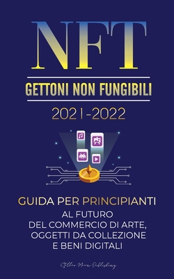 NFT (Gettoni Non Fungibili) 2021-2022: Guida per Principianti al Futuro del Commercio di Arte, Oggetti da Collezione e Beni Digitali (OpenSea, Rarible, Cryptokitties, Ethereum, POLKADOT, ENJ, FLOW, MANA, Splyt e altri) - Stellar Moon Publishing