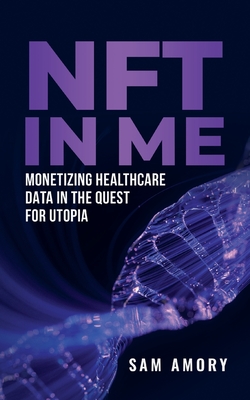 NFT in ME: Monetizing Healthcare Data in the Quest for Utopia - Amory, Sam