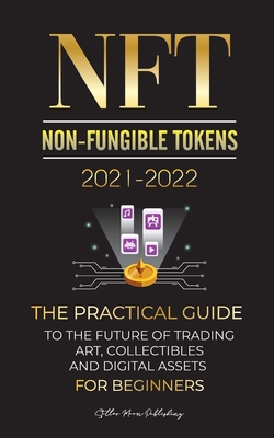 NFT (Non-Fungible Tokens) 2021-2022: The Practical Guide to Future of Trading Art, Collectibles and Digital Assets for Beginners (OpenSea, Rarible, Cryptokitties, Ethereum, POLKADOT, Ripple, EARNX, WAX & more) - Stellar Moon Publishing