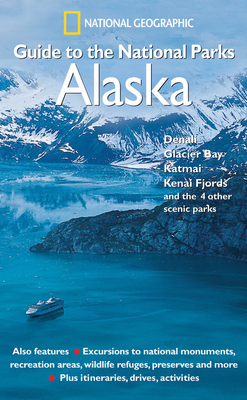 NG Guide to the National Parks: Alaska - Society, National Geographic