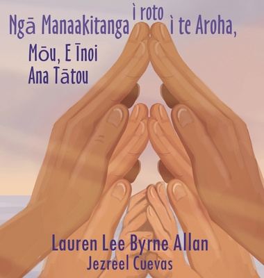 Ng  Manaakitanga i roto i te Aroha: M u, E  noi Ana T tou - Allan, Lauren Lee Byrne