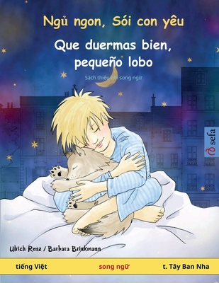 Ng  ngon, S?i con y?u - Que duermas bien, pequeo lobo (ti ng Vi t - t. T?y Ban Nha): Sch thi u nhi song ng - Renz, Ulrich, and Brinkmann, Barbara (Illustrator), and Nguyen, Dat (Translated by)