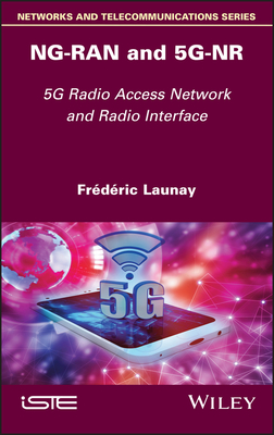 Ng-Ran and 5g-NR: 5g Radio Access Network and Radio Interface - Launay, Frederic