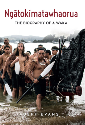 Ngatokimatawhaorua: The biography of a waka - Evans, Jeff