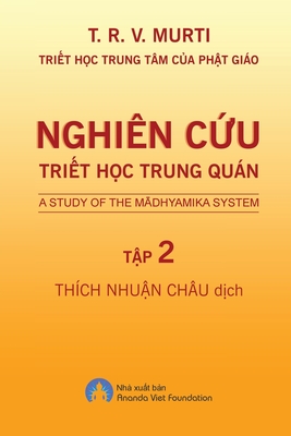 Nghin C&#7913;u Tri&#7871;t H&#7885;c Trung Qun - T&#7853;p 2 - T R V, Murti, and Thich, Nhuan Chau, and Ananda, Viet Foundation