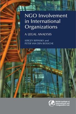 Ngo Involvement in International Organizations: A Legal Analysis - Ripinsky, Sergey, and Van Den Bossche, Peter, Professor