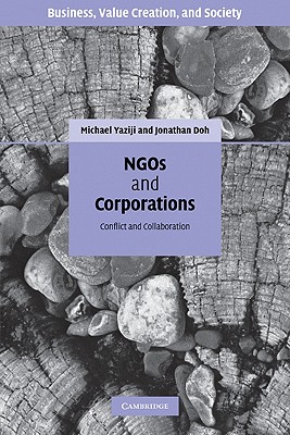 NGOs and Corporations: Conflict and Collaboration - Yaziji, Michael, and Doh, Jonathan