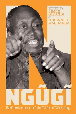 Ngugi: Reflections on His Life of Writing - Gikandi, Simon (Contributions by), and Wachanga, Ndirangu (Contributions by), and Mazrui, Alamin (Contributions by)
