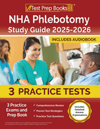 NHA Phlebotomy Study Guide 2025-2026: 3 Practice Exams and Prep Book [Includes Detailed Answer Explanations]