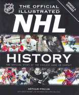 NHL: The Official Illustrated History: The Story of the Coolest Game - Pincus, Arthur