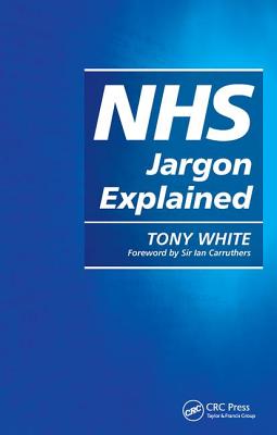 NHS Jargon Explained - White, Tony