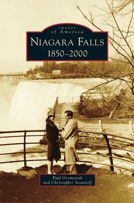 Niagara Falls: 1850-2000 - Gromosiak, Paul, and Stoianoff, Christopher