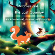 Nibbles and the Lost Sparrow: An Adventure of Kindness and Friendship