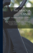 Nicaragua Canal: Message From the President of the United States Transmitting the Report of the Board of Engineers for the Purpose of Ascertaining the Feasibility, Permanence and Cost of Construction and Completion of the Nicaragua Canal by the Route Cont