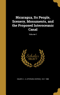 Nicaragua, Its People, Scenery, Monuments, and the Proposed Interoceanic Canal; Volume 1