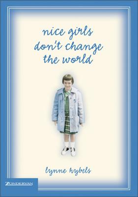 Nice Girls Don't Change the World - Hybels, Lynne, Mrs.