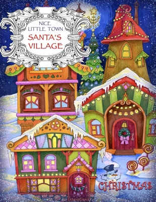 Nice Little Town - Christmas, Santa's Village: Adult Coloring Book (Stress Relieving Coloring Pages, Coloring Book for Relaxation) - Bogema (Stolova), Tatiana