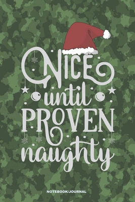 NICE UNTIL PROVEN NAUGHTY Notebook Journal: a 6x9 funny blank lined college ruled camouflage notebook Christmas gag gift for Preppers & Hunters - Man, Suburban Prepper