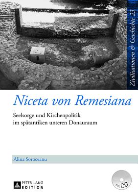 Niceta von Remesiana: Seelsorge und Kirchenpolitik im spaetantiken unteren Donauraum - Puschner, Uwe, and Soroceanu, Alina