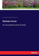 Nicholas Ferrar: His Household and His Friends