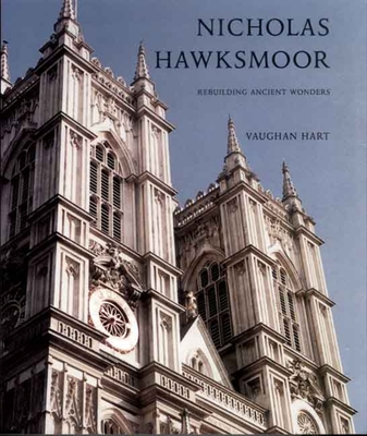 Nicholas Hawksmoor: Rebuilding Ancient Wonders - Hart, Vaughan, Mr.