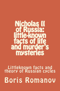 Nicholas II of Russia: Little-Known Facts of Life and Murder's Mysteries